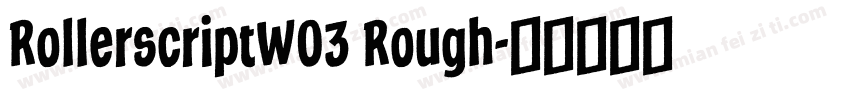RollerscriptW03 Rough字体转换